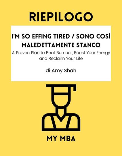 Riepilogo - I'm So Effing Tired / Sono così maledettamente stanco: - My MBA - ebook