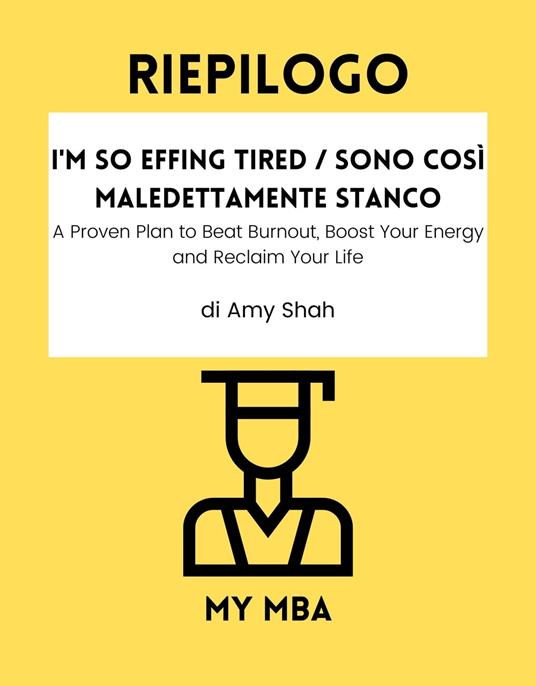 Riepilogo - I'm So Effing Tired / Sono così maledettamente stanco: - My MBA - ebook