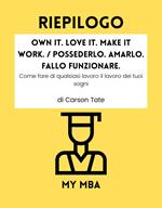 Riepilogo - Own It. Love It. Make It Work. / Possederlo. Amarlo. Fallo funzionare. :