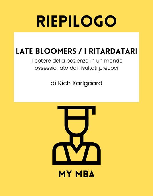 Riepilogo - Late Bloomers / I ritardatari : - My MBA - ebook