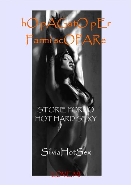 hO pAGatO pEr Farmi scOPARe - SilviaHotSex - ebook
