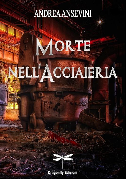 MORTE NELL'ACCIAIERIA - Andrea Ansevini - ebook
