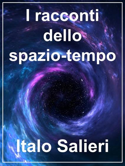 I racconti dello spazio-tempo - Italo Salieri - ebook