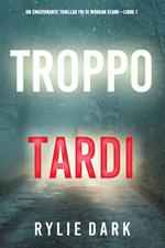 Troppo tardi (Un emozionante thriller FBI di Morgan Stark—Libro 1)