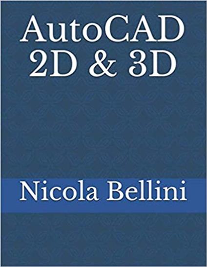 AutoCAD 2D & 3D - Nicola Bellini - ebook