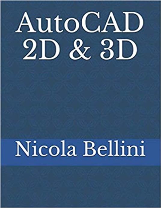 AutoCAD 2D & 3D - Nicola Bellini - ebook