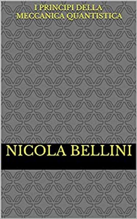 I principi della meccanica quantistica - Nicola Bellini - ebook