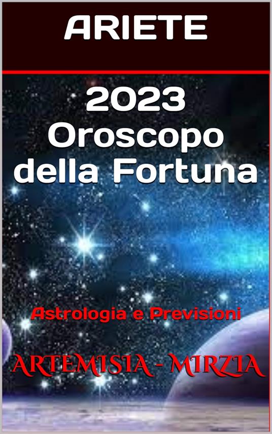 2023 ARIETE Oroscopo della Fortuna - Mirzia Artemisia - ebook