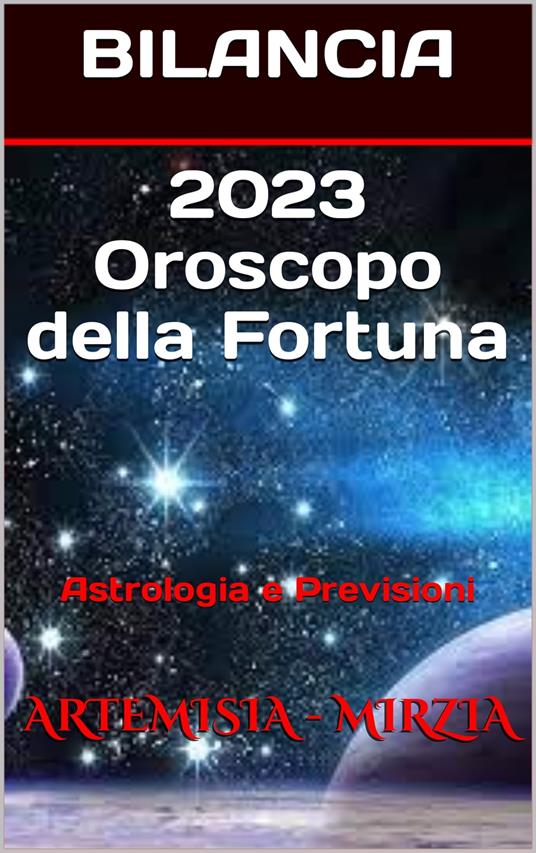 2023 BILANCIA Oroscopo della Fortuna - Mirzia Artemisia - ebook