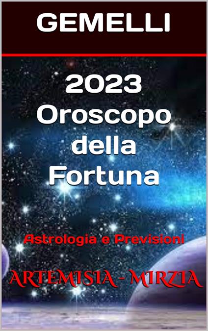 2023 GEMELLI Oroscopo della Fortuna - Mirzia Artemisia - ebook
