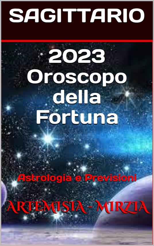 2023 SAGITTARIO Oroscopo della Fortuna - Mirzia Artemisia - ebook