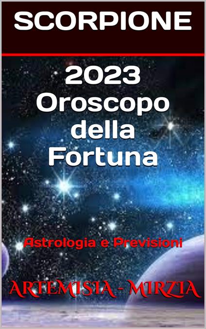 2023 SCORPIONE Oroscopo della Fortuna - Mirzia Artemisia - ebook
