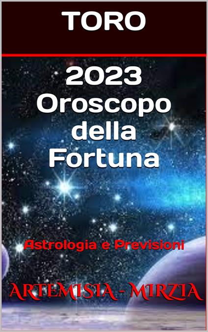 2023 TORO Oroscopo della Fortuna - Mirzia Artemisia - ebook