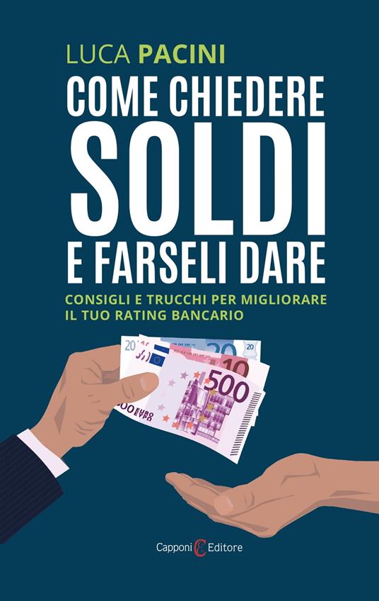Come chiedere soldi e farseli dare - Capponi Editore,Luca Pacini - ebook