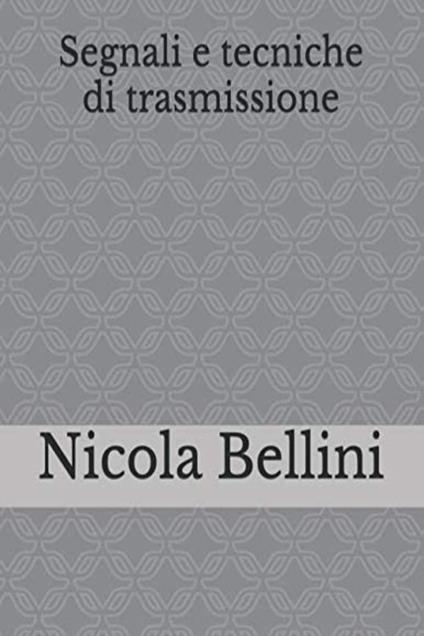 Segnali e tecniche di trasmissione - Nicola Bellini - ebook