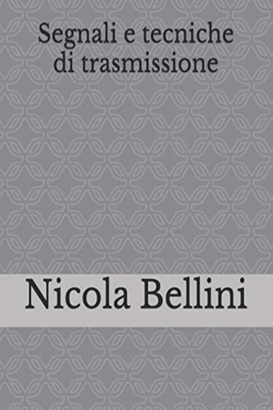 Segnali e tecniche di trasmissione - Nicola Bellini - ebook