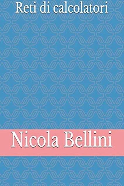 Reti di calcolatori - Nicola Bellini - ebook