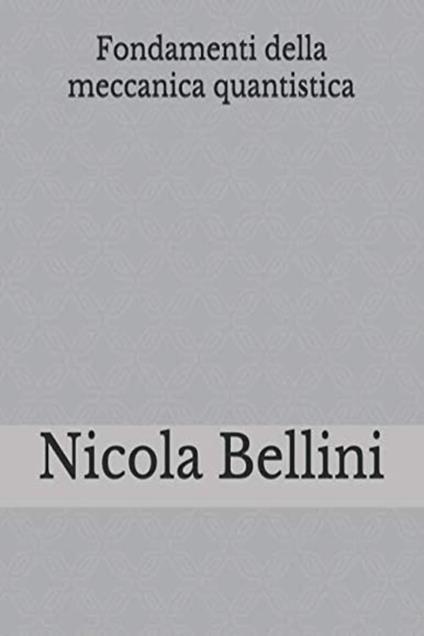 Fondamenti della meccanica quantistica - Nicola Bellini - ebook