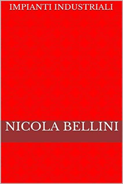 Impianti Industriali - Nicola Bellini - ebook