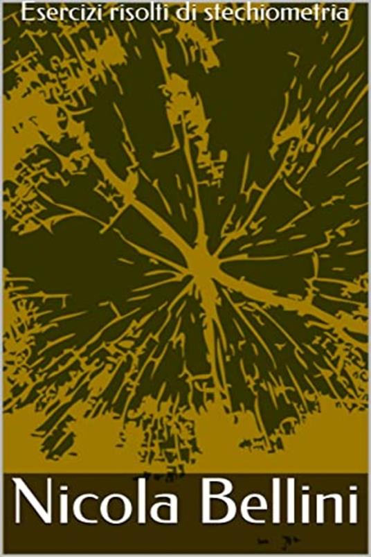 Esercizi risolti di stechiometria - Nicola Bellini - ebook