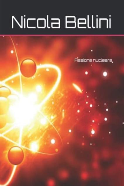 Fissione nucleare - Nicola Bellini - ebook