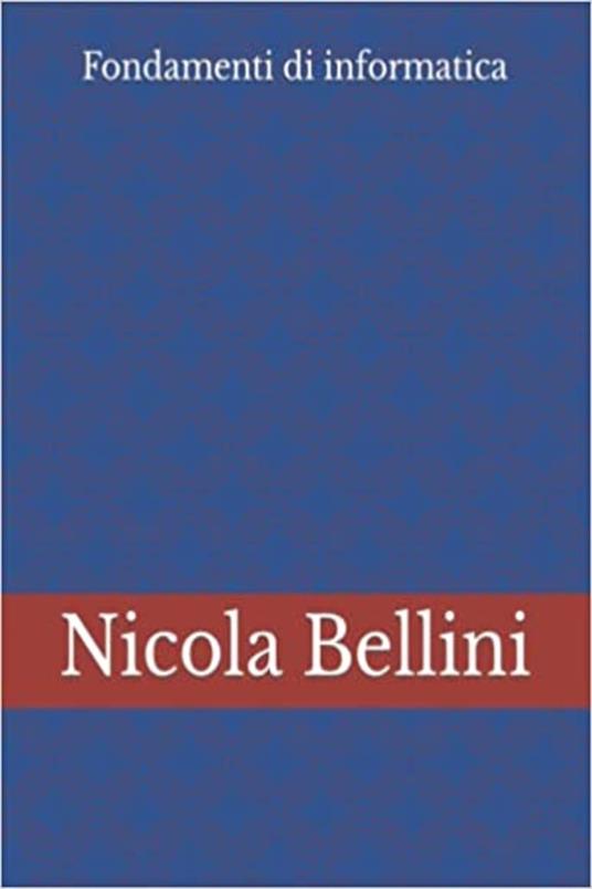 Fondamenti di informatica - Nicola Bellini - ebook
