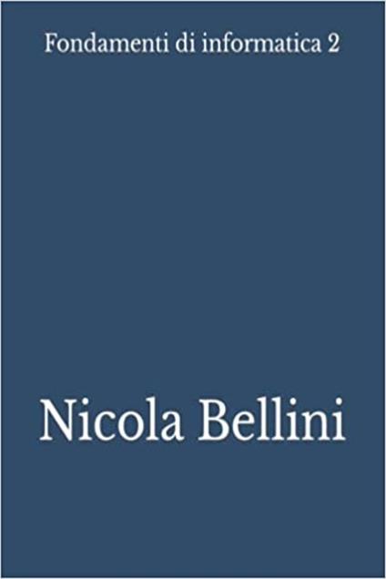 Fondamenti di informatica 2 - Nicola Bellini - ebook