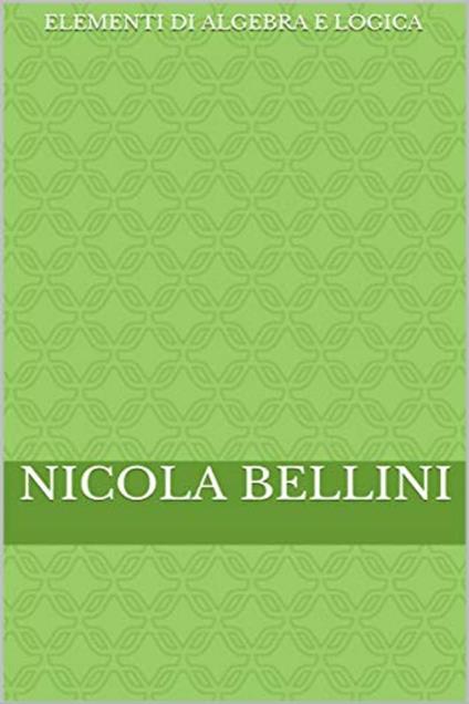 Elementi di algebra e logica - Nicola Bellini - ebook