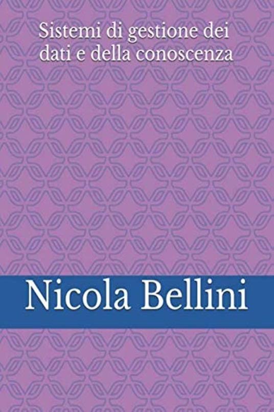 Sistemi di gestione dei dati e della conoscenza - Nicola Bellini - ebook