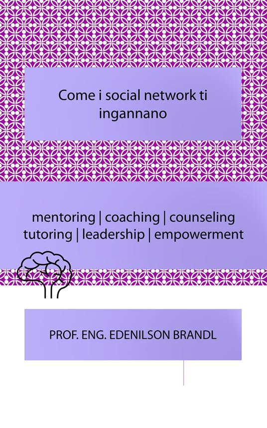 Come i social network ti ingannano - Edenilson Brandl - ebook