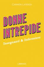 Donne Intrepide - Vol. 5 Insegnanti & Infermiere