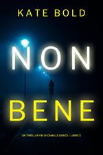 Non Bene (Un Thriller FBI di Camille Grace – Libro 3)