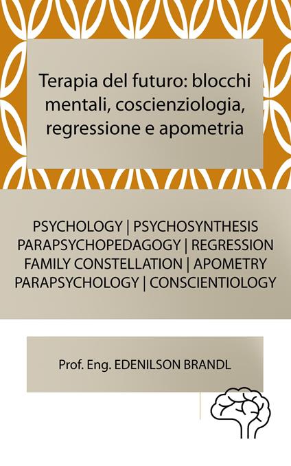 Terapia del futuro: blocchi mentali, coscienziologia, regressione e apometria - Edenilson Brandl - ebook