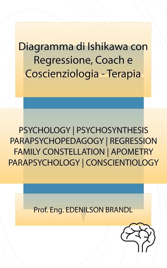 Diagramma di Ishikawa con Regressione, Coach e Coscienziologia - Terapia - Edenilson Brandl - ebook