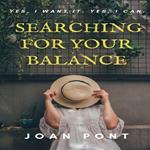 SEARCHING FOR YOUR BALANCE
