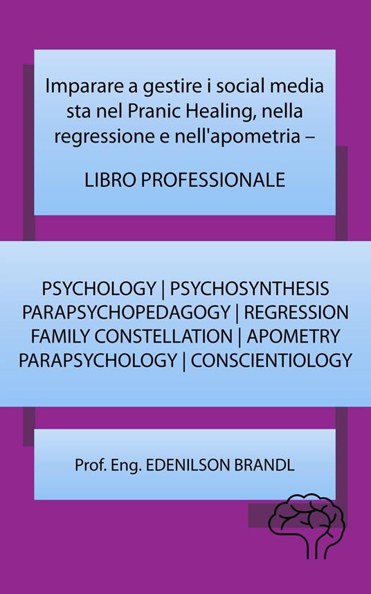 Imparare a gestire i social media sta nel Pranic Healing, nella regressione e nell'apometria - LIBRO PROFESSIONALE - Edenilson Brandl - ebook