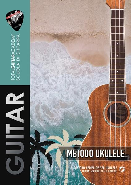 Metodo per Ukulele - Francesco Fareri,Total Guitar Academy - ebook