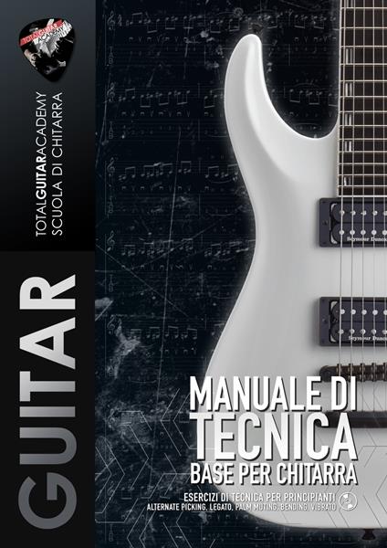 Manuale di Tecnica Base per Chitarra - Francesco Fareri,Total Guitar Academy - ebook