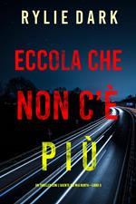 Eccola che non c’è più (Un Thriller con l’Agente FBI Mia North—Libro 5)