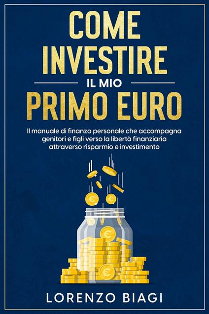 Come investire il mio primo euro - Lorenzo Biagi - ebook