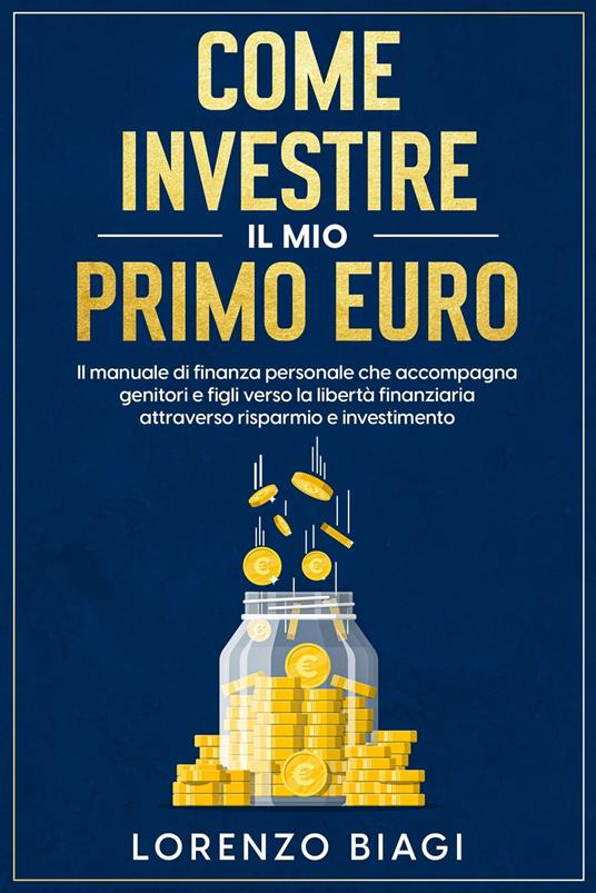Come investire il mio primo euro - Lorenzo Biagi - ebook