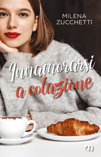 Innamorarsi a colazione - Milena Zucchetti - ebook