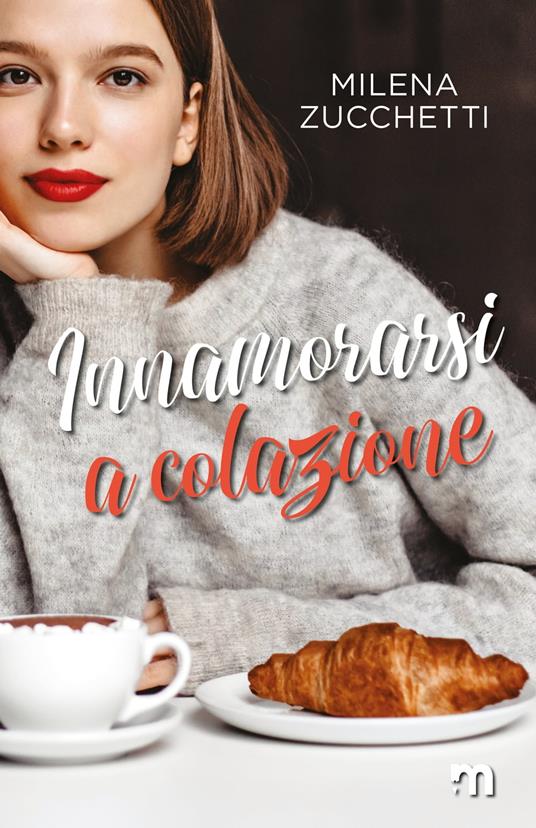 Innamorarsi a colazione - Milena Zucchetti - ebook