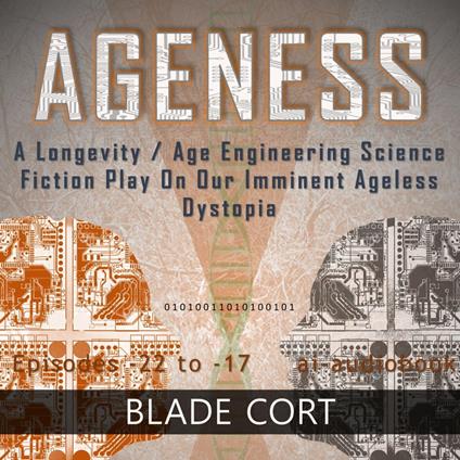 Ageness: A Longevity / Age Engineering Science Fiction Play on Our Imminent Ageless Dystopia