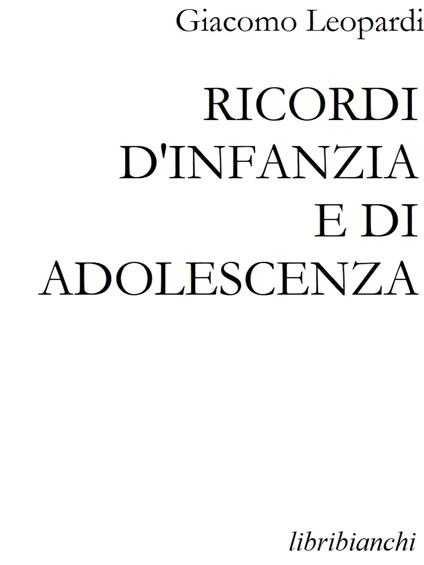 Ricordi d'infanza e di adolescenza - Giacomo Leopardi - ebook