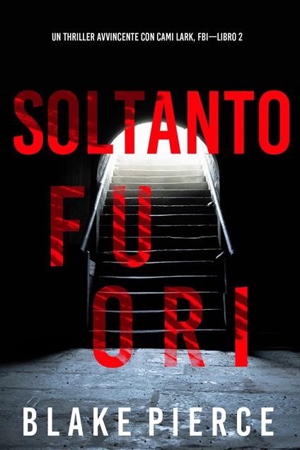Soltanto Fuori (Un Thriller Avvincente con Cami Lark, FBI—Libro 2) - Blake Pierce - ebook