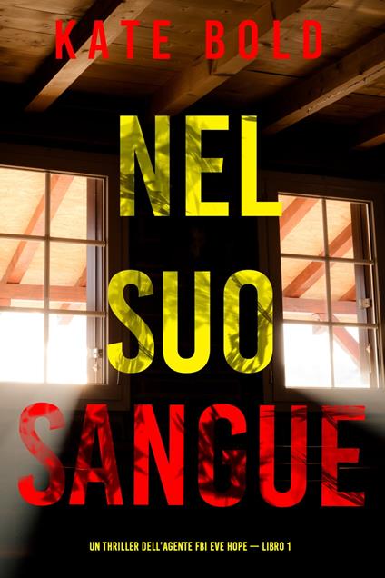 Nel suo sangue (Un thriller dell’agente FBI Eve Hope — Libro 1) - Kate Bold - ebook