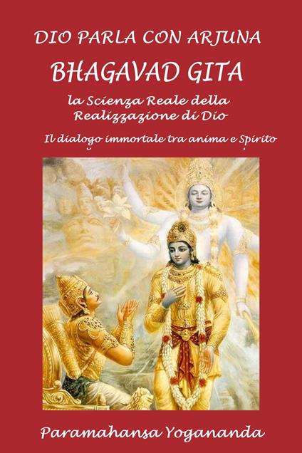 Dio parla con Arjuna: Bhagavad Gita - Silvia Cecchini,Paramahansa Yogananda - ebook