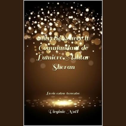 Entretiens avec le Commandant de Lumière Ashtar Sheran