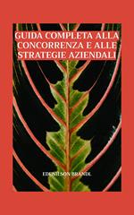 Guida completa alla concorrenza e alle strategie aziendali
